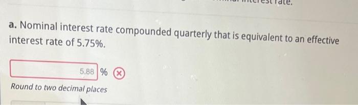 a. Nominal interest rate compounded quarterly that is equivalent to an effective
