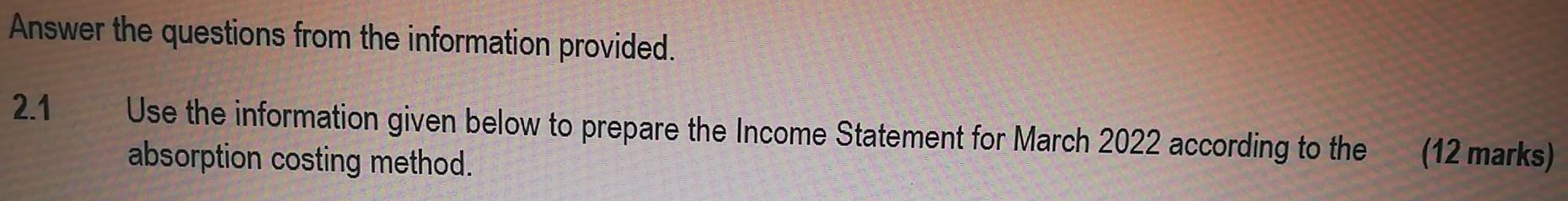 Answer the questions from the information provided. 2.1 Use the information given
