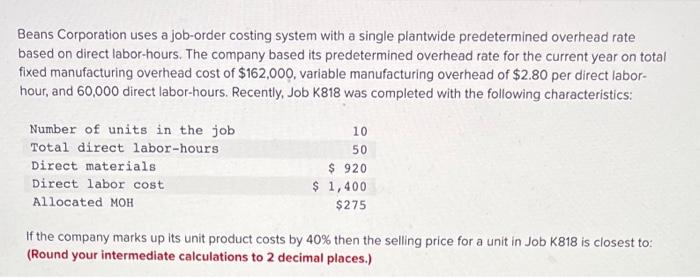 Beans Corporation uses a job-order costing system with a single plantwide predetermined