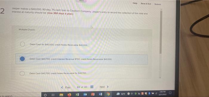 2 Help Save & Exit Submit Jasper makes a $40.000, 90-day, 7%