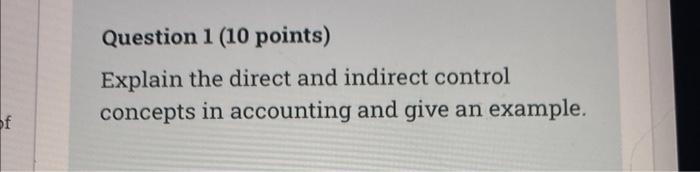 f Question 1 (10 points) Explain the direct and indirect control concepts