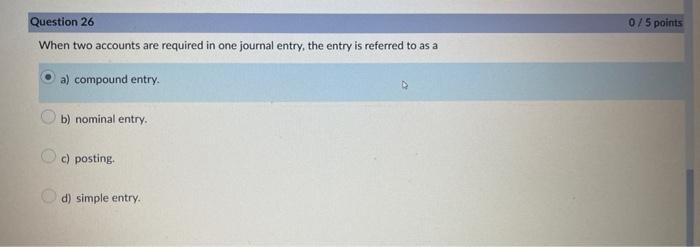 Question 26 When two accounts are required in one journal entry, the