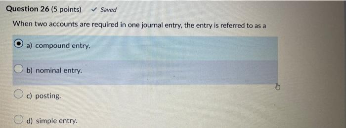 Question 26 (5 points) Saved When two accounts are required in one