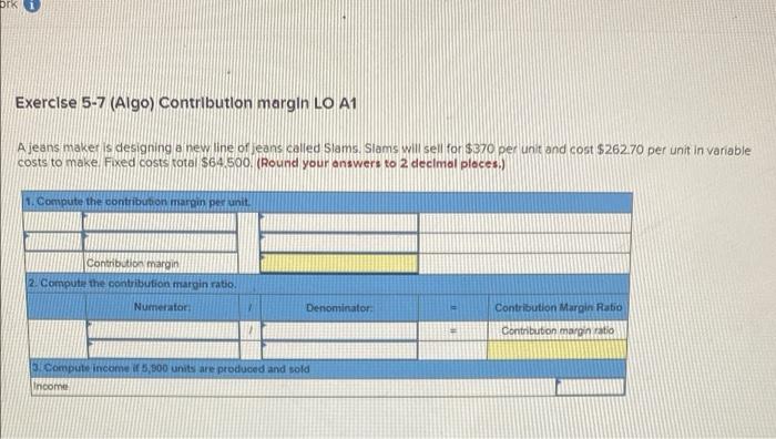ork i Exercise 5-7 (Algo) Contribution margin LO A1 A jeans maker