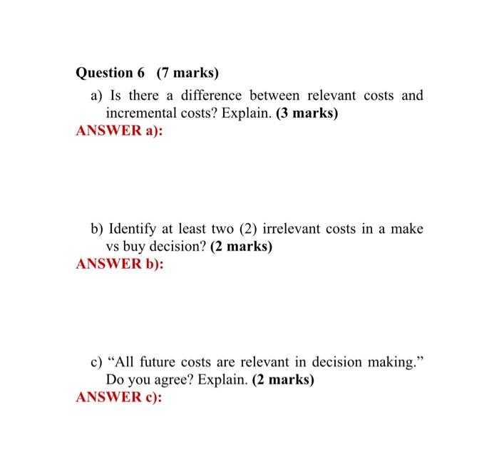 Question 6 (7 marks) a) Is there a difference between relevant costs