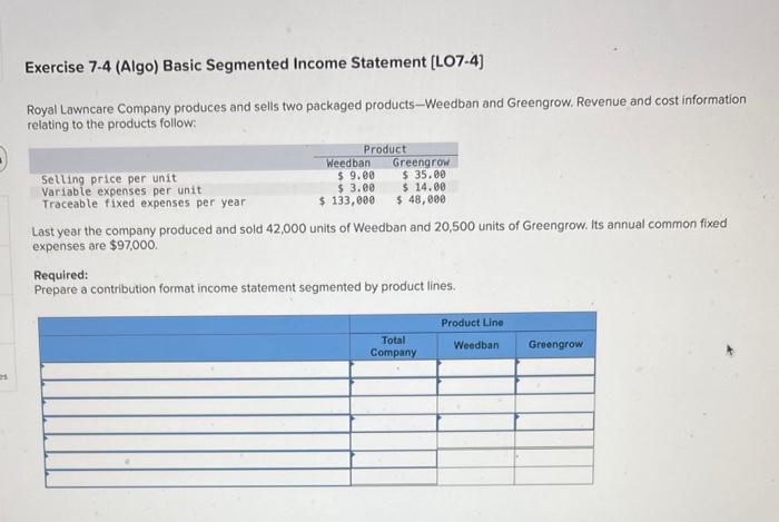 25 Exercise 7-4 (Algo) Basic Segmented Income Statement [LO7-4] Royal Lawncare Company