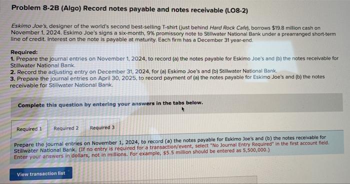 Problem 8-2B (Algo) Record notes payable and notes receivable (LO8-2) Eskimo Joe's,