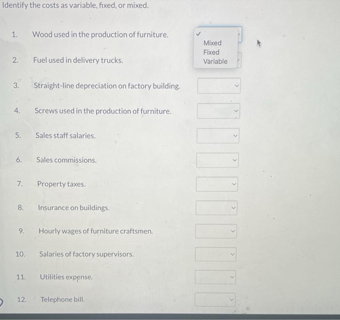 Identify the costs as variable, fixed, or mixed. 1. Wood used in