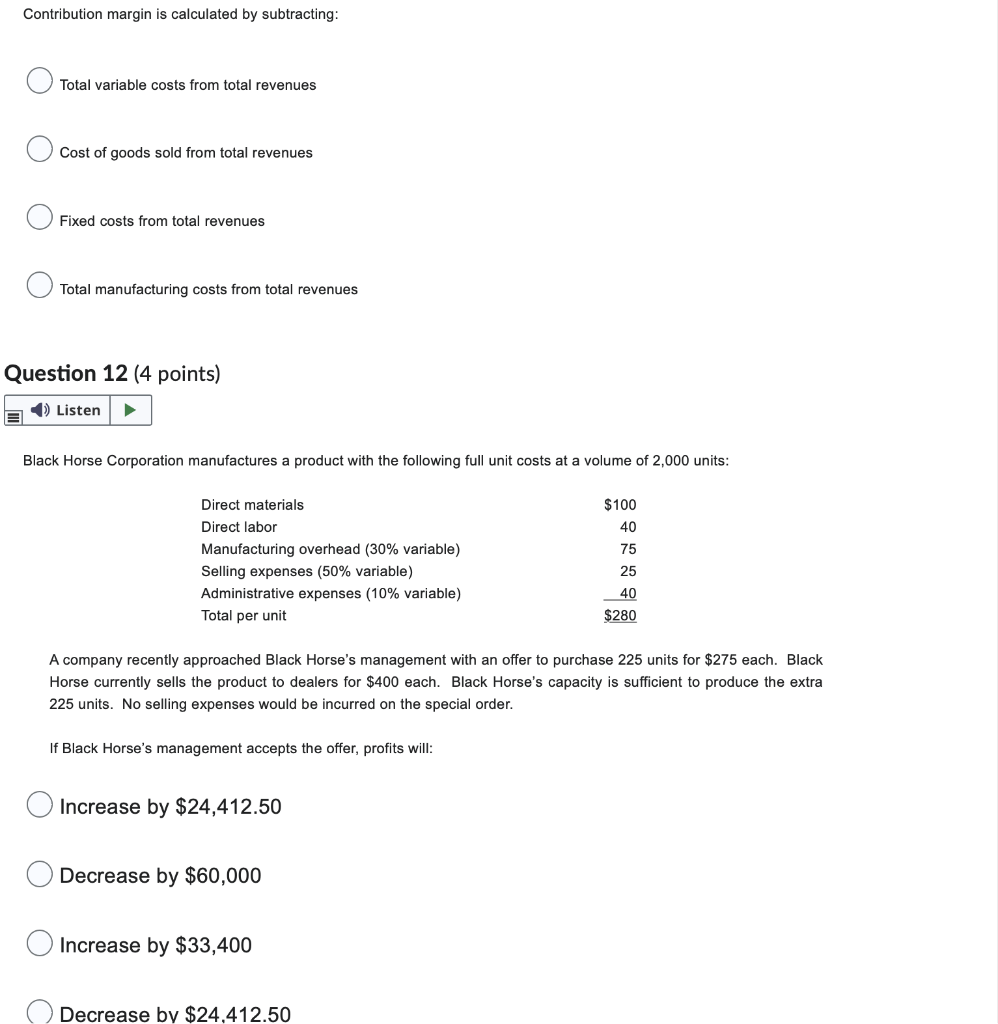 O Contribution margin is calculated by subtracting: Total variable costs from total