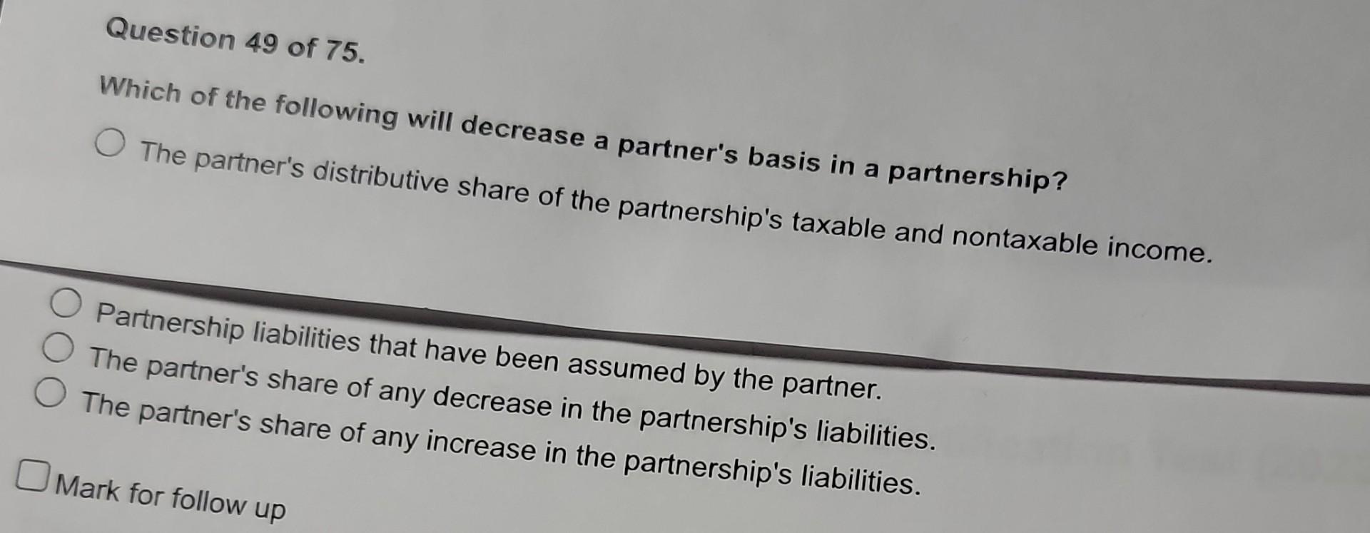 Question 49 of 75. Which of the following will decrease a partner's