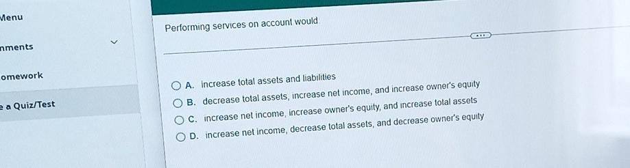 Menu nments Performing services on account would omework a Quiz/Test A. Increase