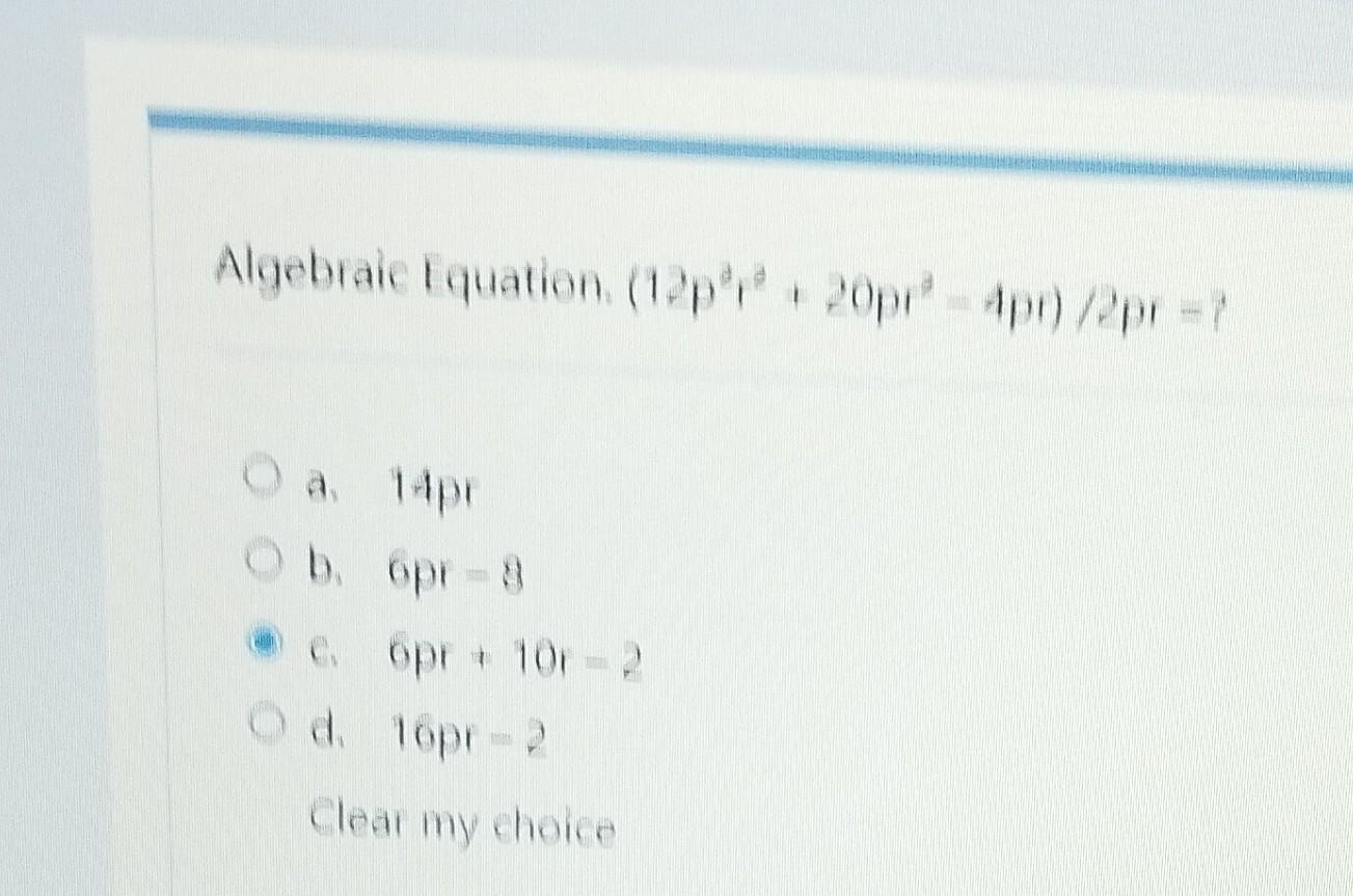 Algebraic Equation. (12pr + 20pr-4pr)/2p=7 O a. 14pr Ob. 6pr-8 c. 6pr