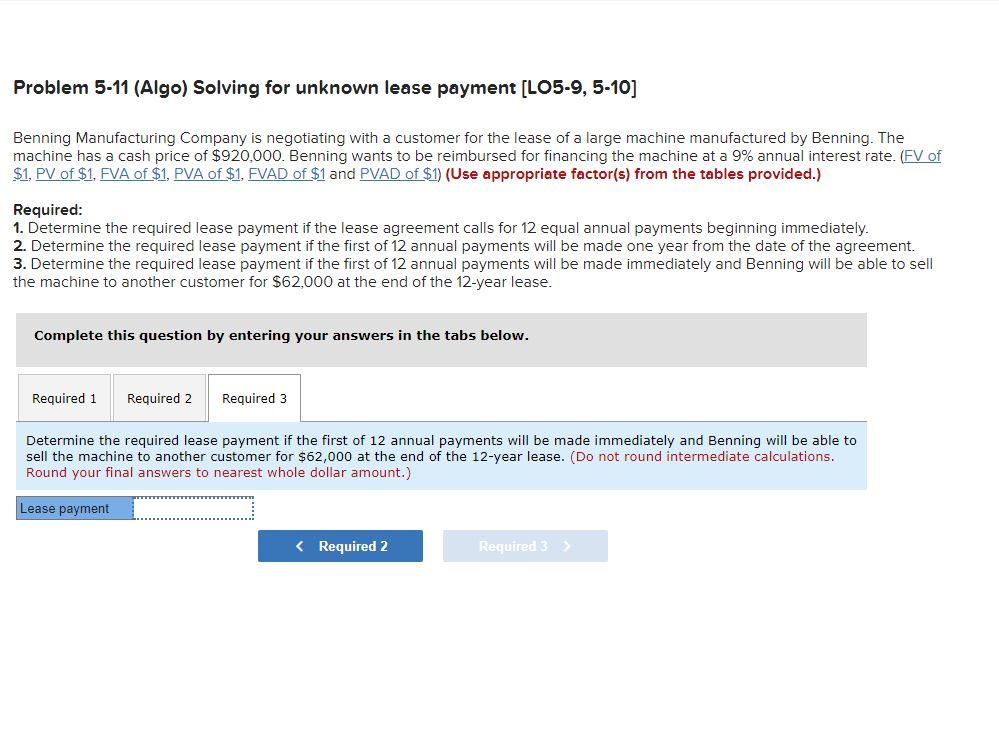 Problem 5-11 (Algo) Solving for unknown lease payment [LO5-9, 5-10] Benning Manufacturing