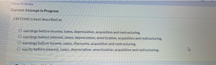 View Policies Current Attempt in Progress EBITDAR is best described as O