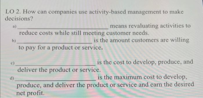 LO 2. How can companies use activity-based management to make decisions? b)