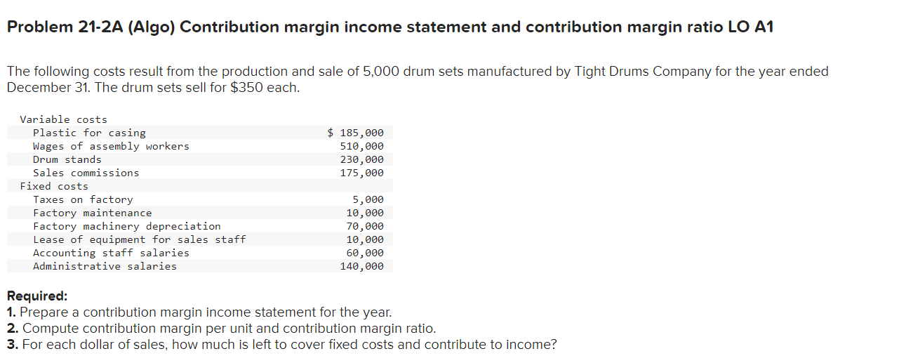 Problem 21-2A (Algo) Contribution margin income statement and contribution margin ratio LO