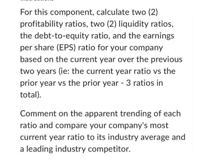 For this component, calculate two (2) profitability ratios, two (2) liquidity ratios,