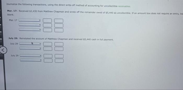 Journalize the following transactions, using the direct write-off method of accounting for