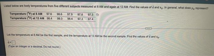 Listed below are body temperatures from five different subjects measured at 8
