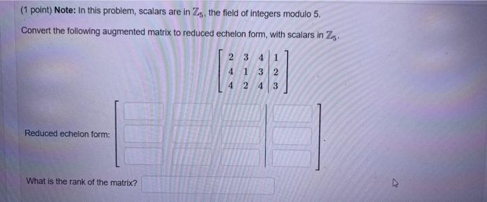 (1 point) Note: In this problem, scalars are in Zs, the field