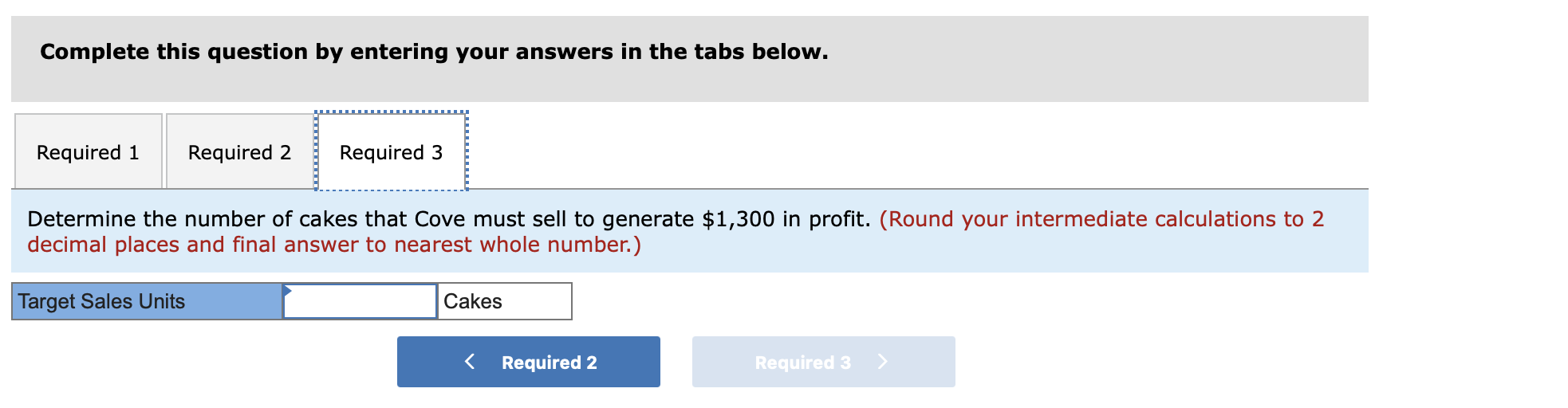 Saved Help Required: 1. Determine Cove's break-even point in units and sales