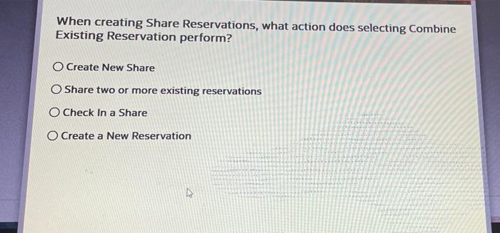 When creating Share Reservations, what action does selecting Combine Existing Reservation perform?