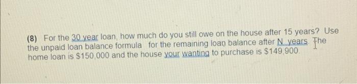 (8) For the 30 year loan how much do you still owe