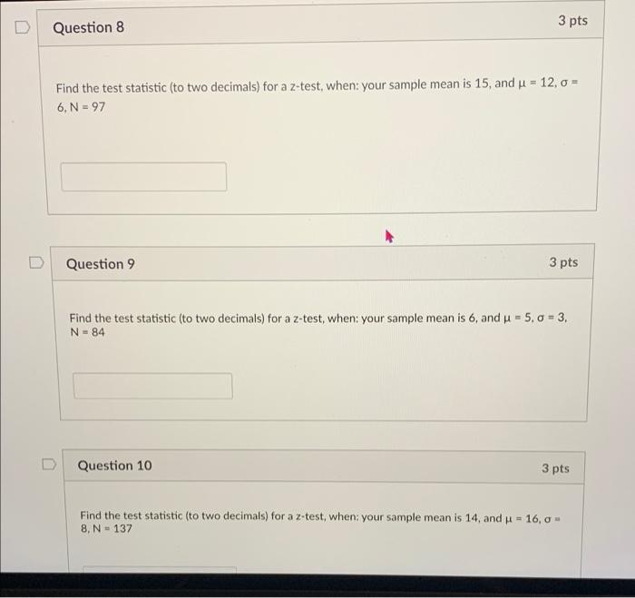 Question 8 3 pts Find the test statistic (to two decimals) for