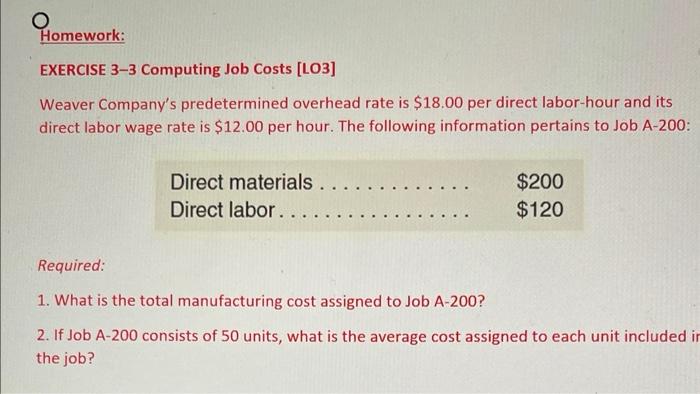 O Homework: EXERCISE 3-3 Computing Job Costs [LO3] Weaver Company's predetermined overhead