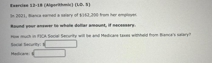 Exercise 12-18 (Algorithmic) (LO. 5) In 2021, Bianca earned a salary of
