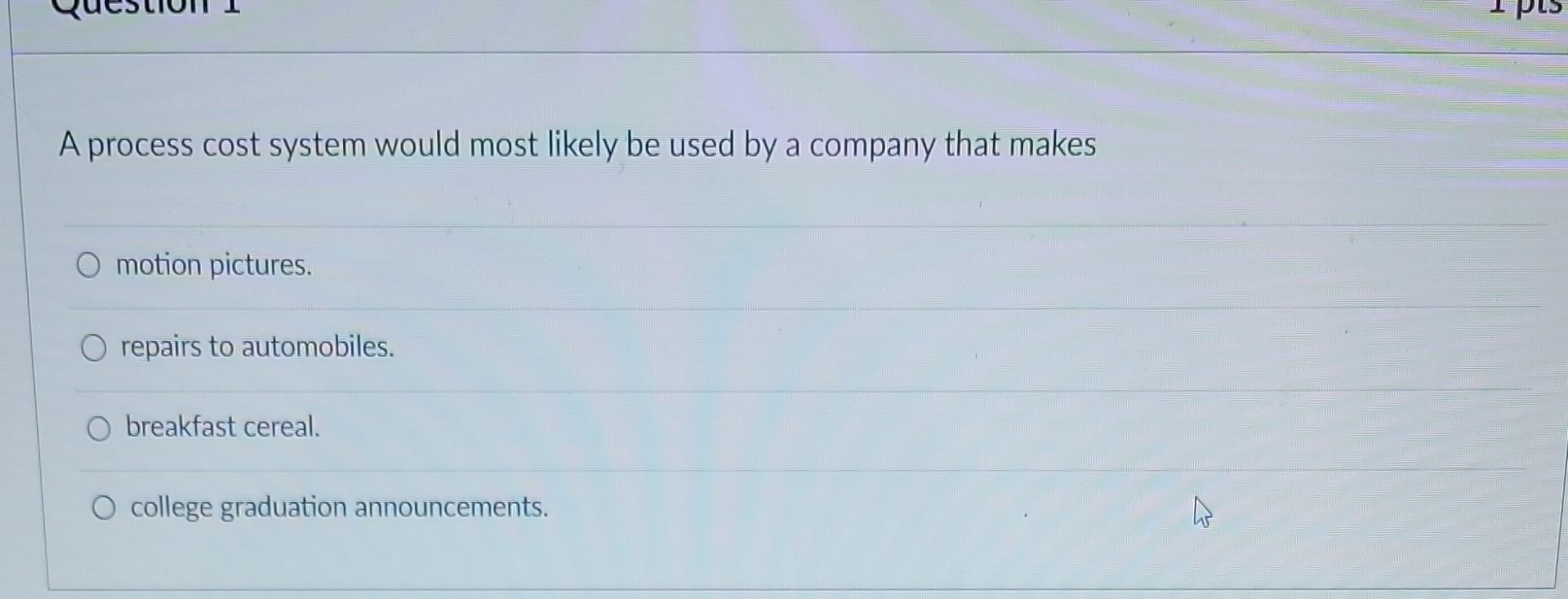 A process cost system would most likely be used by a company