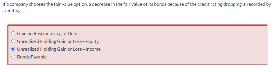 If a company chooses the fair value option, a decrease in the