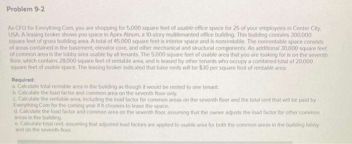 Problem 9-2 As CFO for Everything.Com, you are shopping for 5,000 square