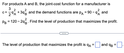 For products A and B, the joint-cost function for a manufacturer is