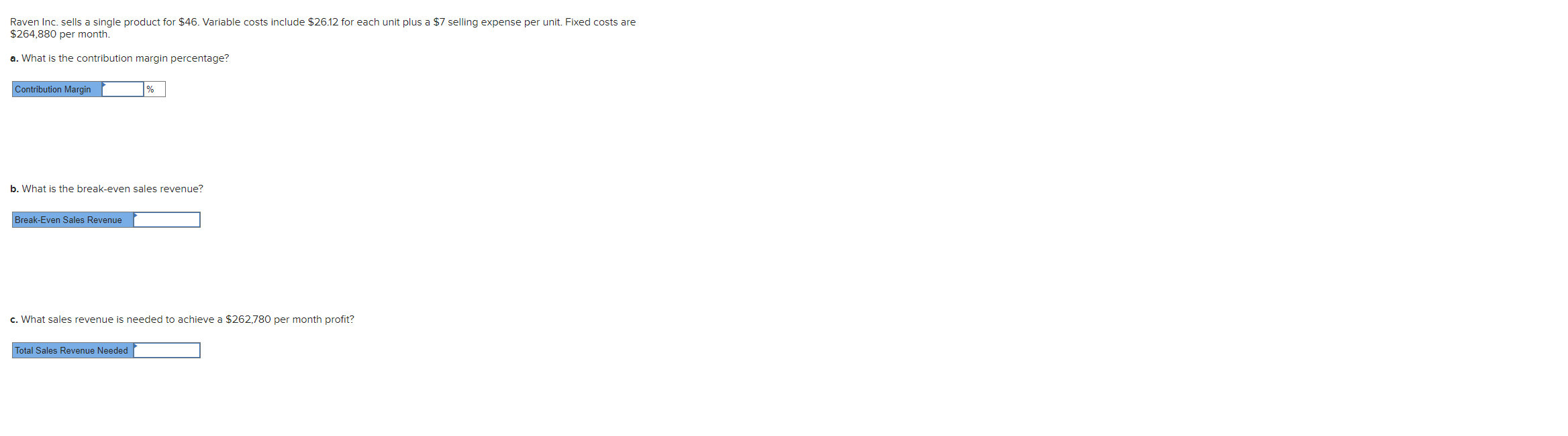 Raven Inc. sells a single product for $46. Variable costs include $26.12