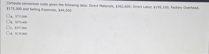 Compute conversion costs given the following data: Direct Materials, $362,600; Direct Labor,