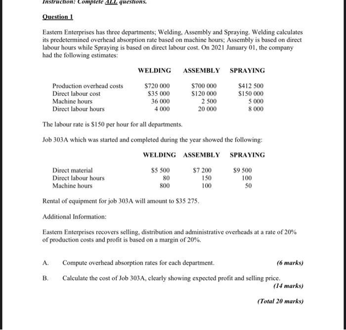 Instruction: Complete ALL questions. Question 1 Eastern Enterprises has three departments; Welding,