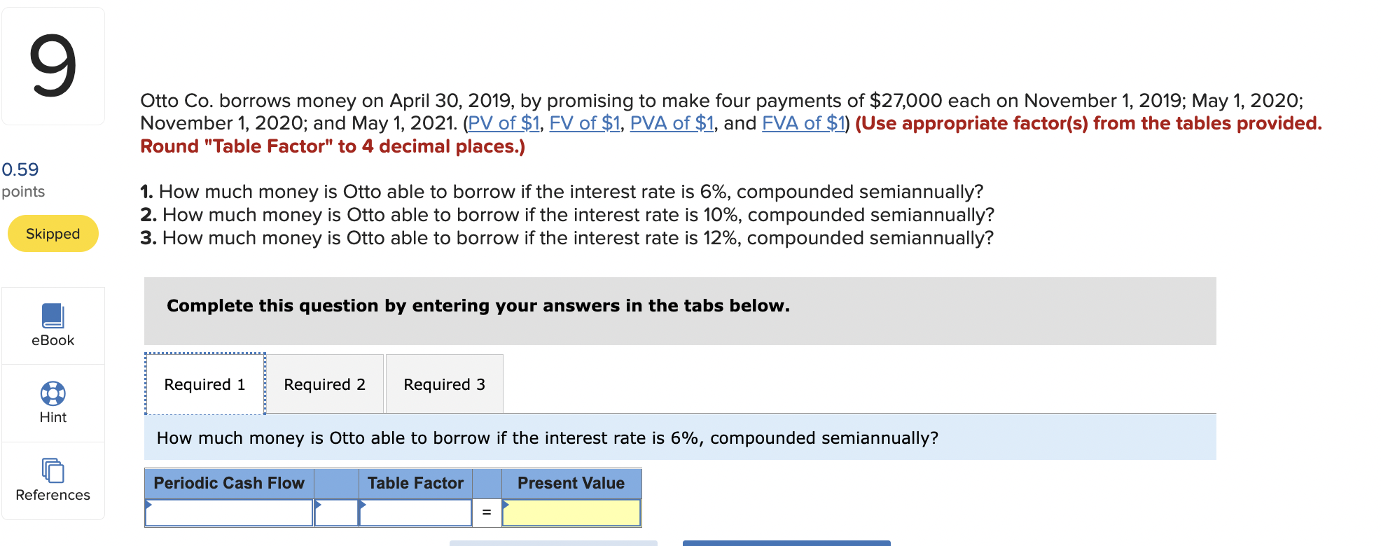 9 0.59 points Skipped Otto Co. borrows money on April 30, 2019,