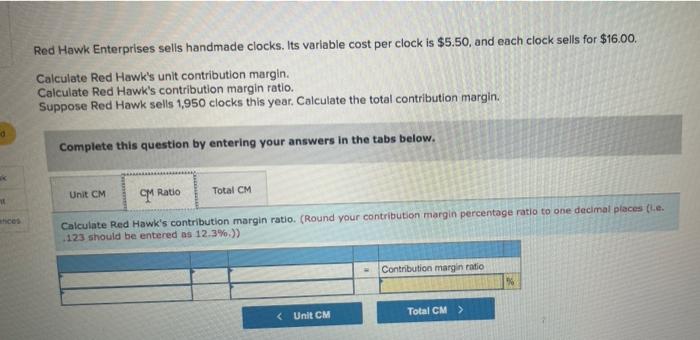 $5.50, and each clock sells for $16.00. Calculate Red Hawk's unit contribution