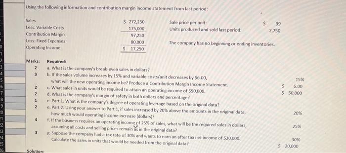 Using the following information and contribution margin income statement from last period: