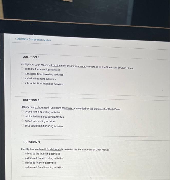 Question Completion Status: QUESTION 1 Identify how cash received from the sale
