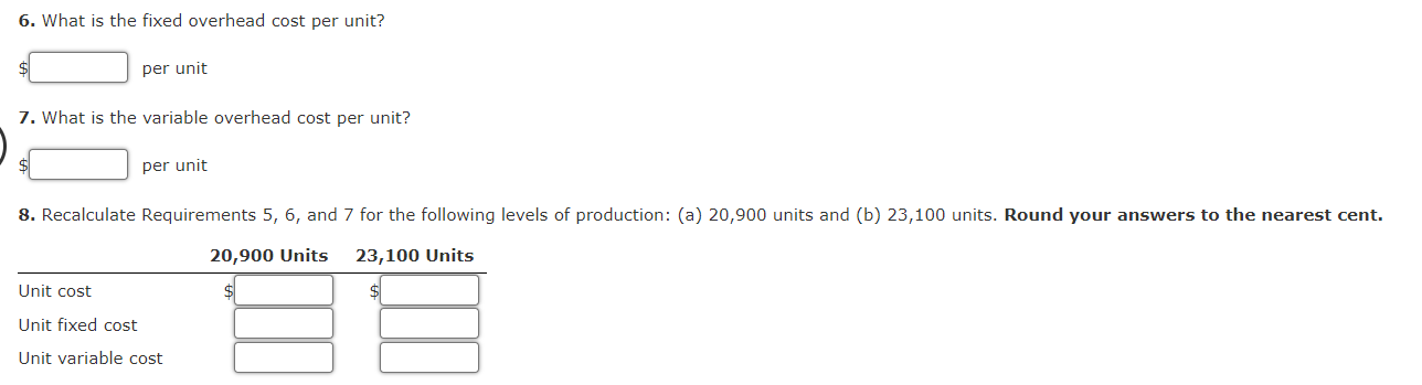 6. What is the fixed overhead cost per unit? per unit 7.