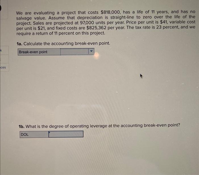 ces We are evaluating a project that costs $818,000, has a life