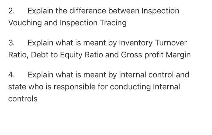 2. Explain the difference between Inspection Vouching and Inspection Tracing 3. Explain