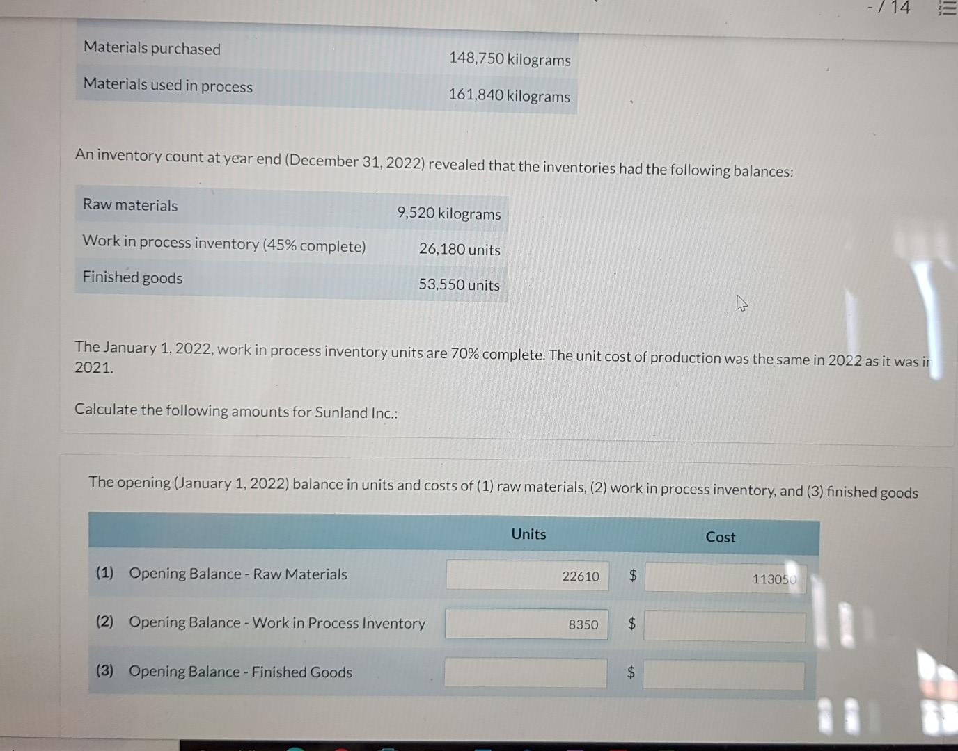 are incurred uniformly throughout the process. To assign costs to inventories, the