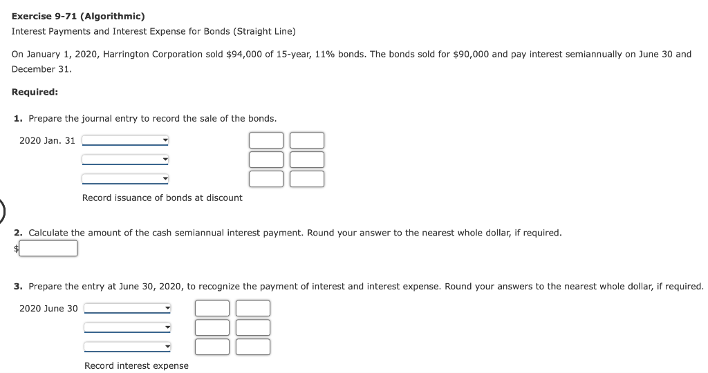 Exercise 9-71 (Algorithmic) Interest Payments and Interest Expense for Bonds (Straight Line)