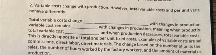 2. Variable costs change with production. However, total variable costs and per