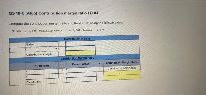 QS 18-6 (Algo) Contribution margin ratio LO A1 Compute the contribution margin