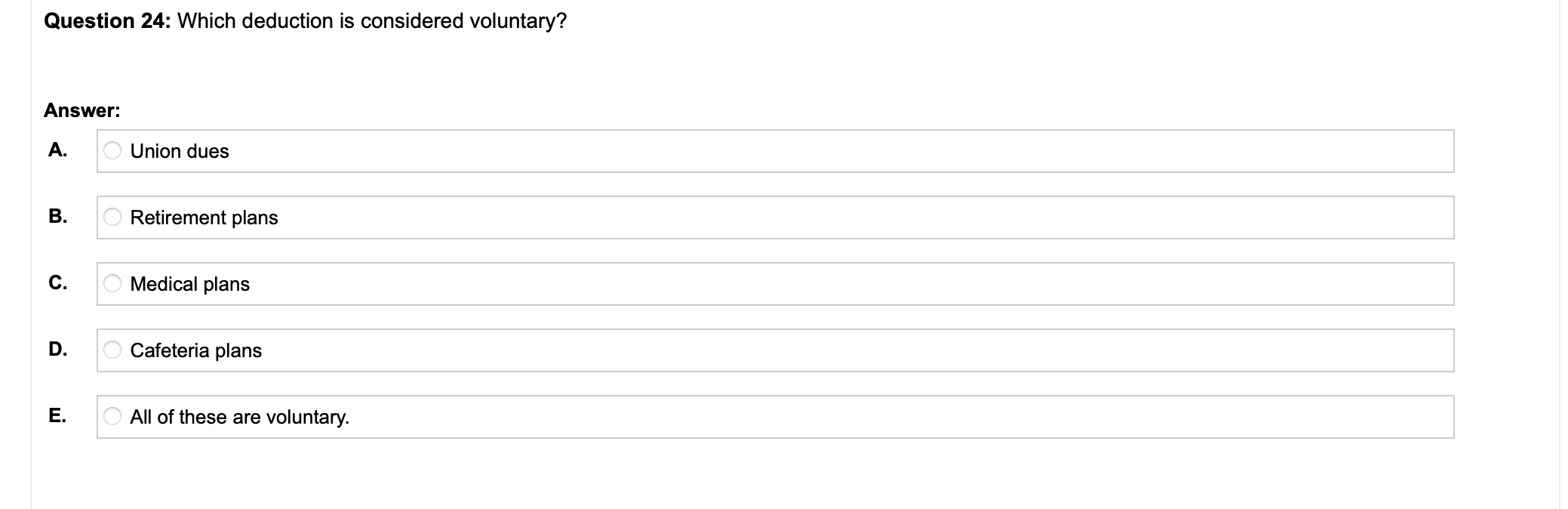 Question 24: Which deduction is considered voluntary? Answer: A. Union dues B.
