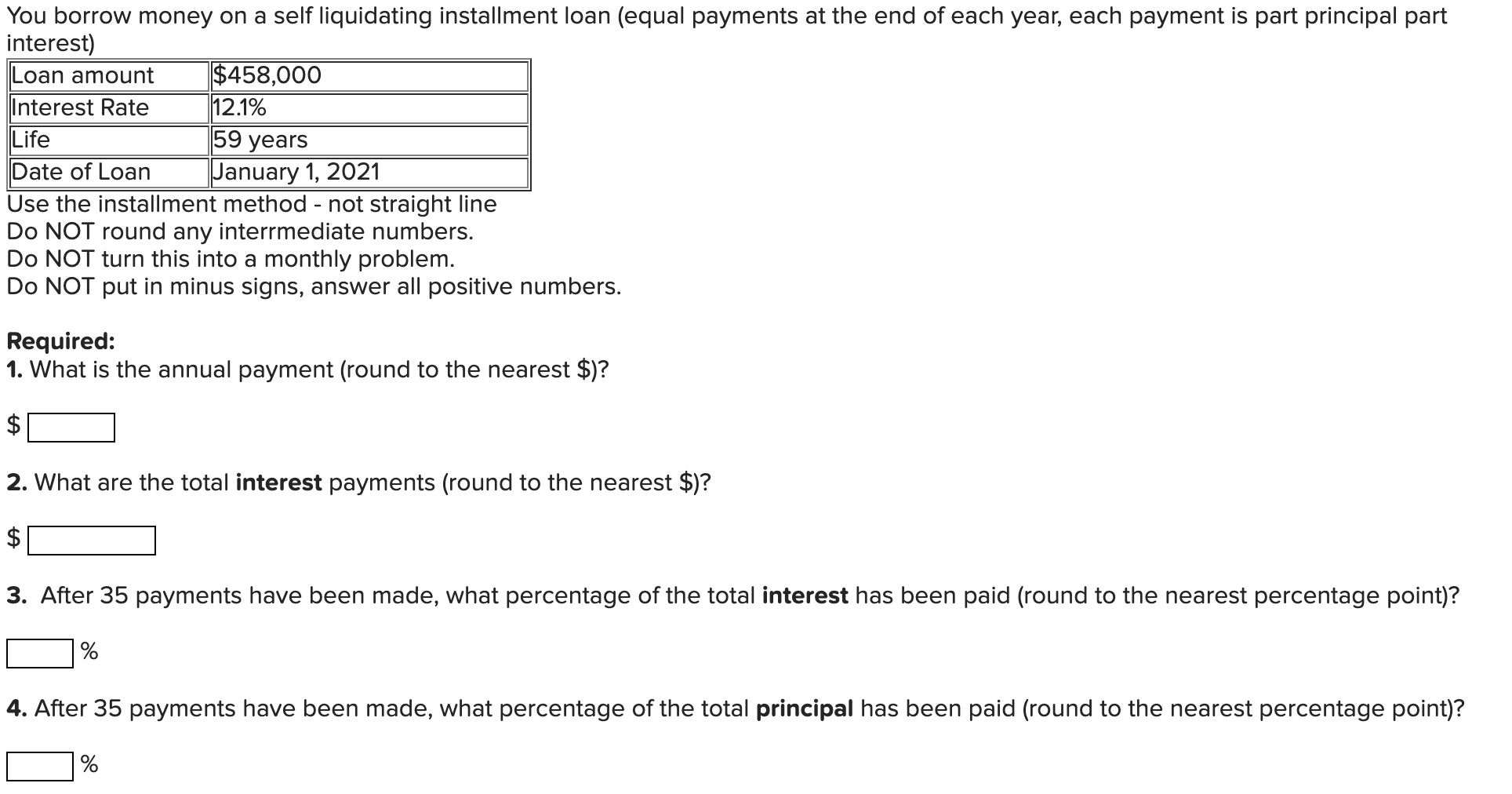 You borrow money on a self liquidating installment loan (equal payments at